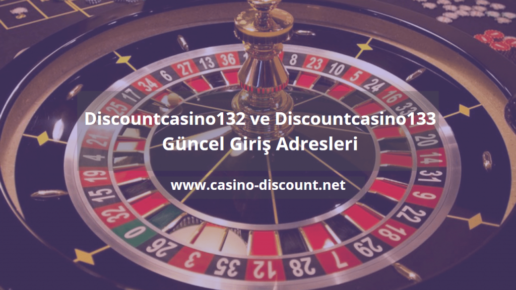 Discountcasino 132 ve Discountcasino133.com Yeni Giriş Adresleri