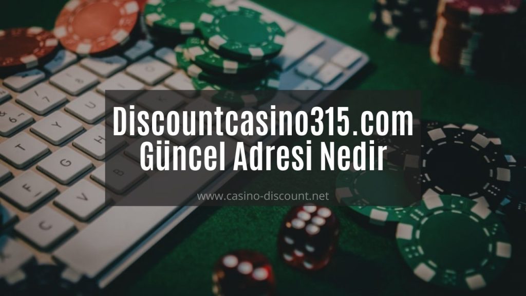 Discountcasino315.com Güncel Adresi Nedir