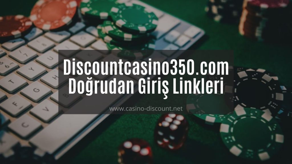 Discountcasino350.com Doğrudan Giriş Linkleri Burada